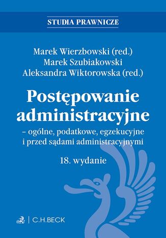 Postępowanie administracyjne - ogólne podatkowe egzekucyjne i przed sądami administracyjnymi. Wydanie 18 Marek Wierzbowski, Marek Szubiakowski - okladka książki