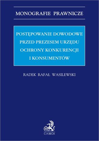 Postępowanie dowodowe przed Prezesem Urzędu Ochrony Konkurencji i Konsumentów Radek Rafał Wasilewski - okladka książki