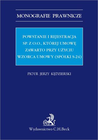 Powstanie i rejestracja sp. z o. o. której umowę zawarto przy użyciu wzorca umowy (spółki s-24) Piotr Kędzierski - okladka książki