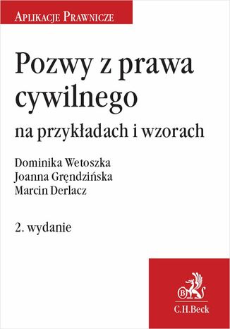 Pozwy z prawa cywilnego na przykładach i wzorach. Wydanie 2 Marcin Derlacz, Joanna Gręndzińska, Dominika Wetoszka - okladka książki