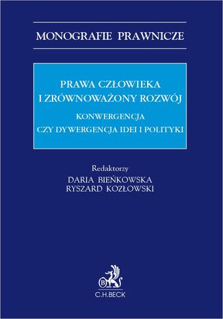 Prawa człowieka i zrównoważony rozwój. Konwergencja czy dywergencja idei i polityki Daria Bieńkowska, Ryszard Kozłowski prof. AP - okladka książki