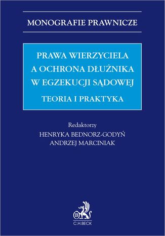 Prawa wierzyciela a ochrona dłużnika w egzekucji sądowej. Teoria i praktyka Henryka Bednorz-Godyń, Andrzej Marciniak UŁ, Tadeusz Białek - okladka książki