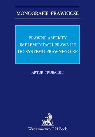 Prawne aspekty implementacji prawa UE do systemu prawnego RP Artur Trubalski - okladka książki