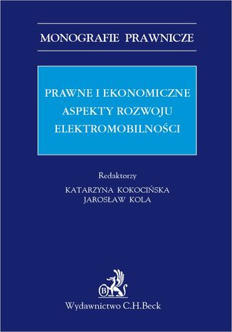 Prawne i ekonomiczne aspekty rozwoju elektromobilności Katarzyna Kokocińska, Jarosław Kola - okladka książki