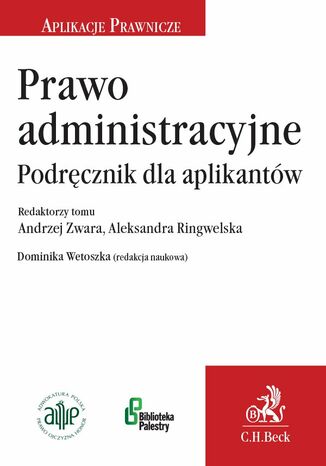 Prawo administracyjne. Podręcznik dla aplikantów Dominika Wetoszka, Aleksandra Ringwelska, Andrzej Zwara - okladka książki