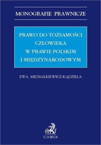 Prawo do tożsamości człowieka w prawie polskim i międzynarodowym Ewa Michałkiewicz-Kądziela - okladka książki