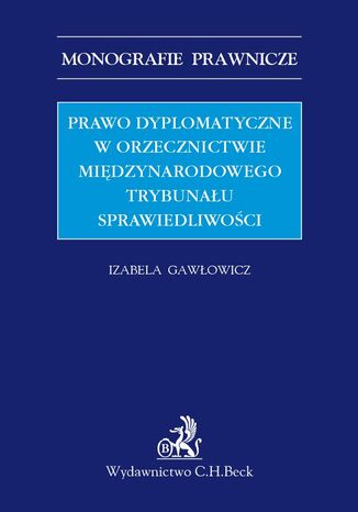 Prawo dyplomatyczne w orzecznictwie Międzynarodowego Trybunału Sprawiedliwości Izabela Gawłowicz - okladka książki