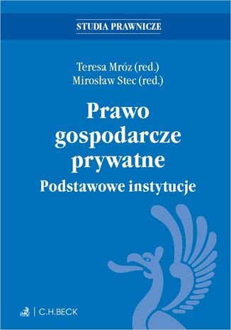 Prawo gospodarcze prywatne. Podstawowe instytucje Teresa Mróz, Mirosław Stec, Katarzyna Bagan-Kurluta - okladka książki