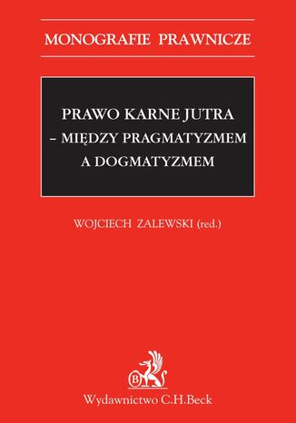 Prawo karne jutra - między pragmatyzmem a dogmatyzmem Opracowanie zbiorowe - okladka książki