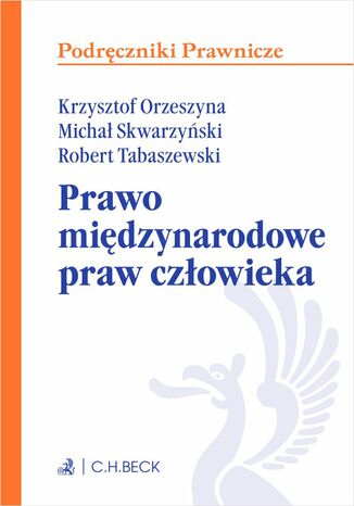 Prawo międzynarodowe praw człowieka Krzysztof Orzeszyna, Michał Skwarzyński, Robert Tabaszewski - okladka książki