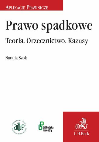 Prawo spadkowe. Teoria. Orzecznictwo. Kazusy Natalia Szok - okladka książki