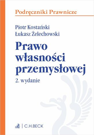 Prawo własności przemysłowej. Wydanie 2 Piotr Kostański, Łukasz Żelechowski - okladka książki