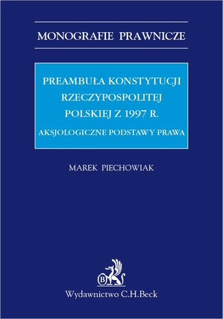 Preambuła Konstytucji Rzeczypospolitej Polskiej z 1997 r. Aksjologiczne podstawy prawa Marek Piechowiak - okladka książki