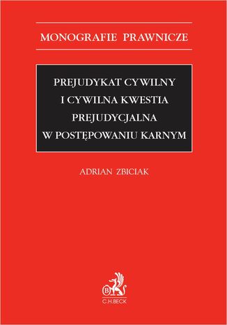 Prejudykat cywilny i cywilna kwestia prejudycjalna w postępowaniu karnym Adrian Zbiciak - okladka książki