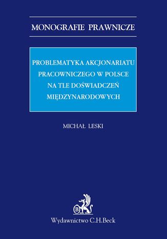 Problematyka akcjonariatu pracowniczego w Polsce na tle doświadczeń międzynarodowych Michał Leski - okladka książki