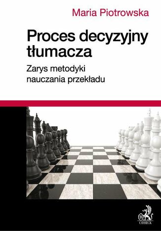 Proces decyzyjny tłumacza. Zarys metodyki nauczania przekładu Maria Piotrowska - okladka książki