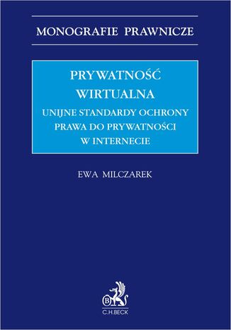 Prywatność wirtualna. Unijne standardy ochrony prawa do prywatności w internecie Ewa Milczarek - okladka książki