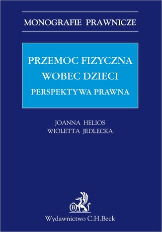 Przemoc fizyczna wobec dzieci. Perspektywa prawna Joanna Helios, Wioletta Jedlecka - okladka książki