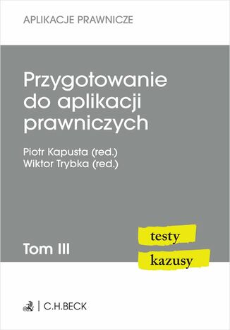 Przygotowanie do aplikacji prawniczych. Testy i kazusy. Tom III. Wydanie 2 Piotr Kapusta, Wiktor Trybka - okladka książki