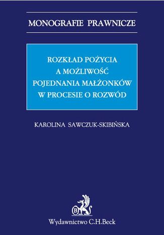 Rozkład pożycia a możliwość pojednania małżonków w procesie o rozwód Karolina Sawczuk-Skibińska - okladka książki