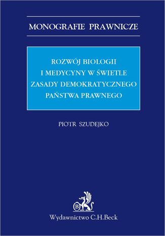 Rozwój biologii i medycyny w świetle zasady demokratycznego państwa prawnego Piotr Szudejko - okladka książki