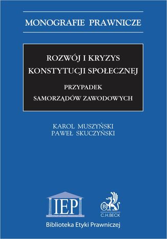 Rozwój i kryzys konstytucji społecznej. Przypadek samorządów zawodowych Karol Muszyński, Paweł Skuczyński - okladka książki