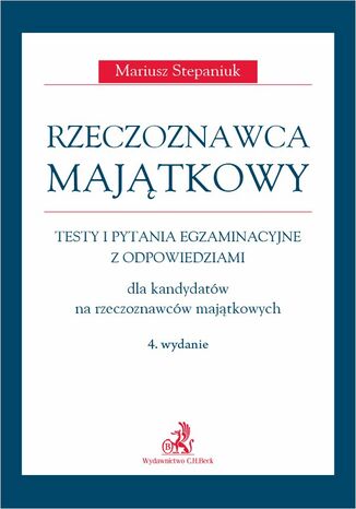 Rzeczoznawca majątkowy. Testy i pytania egzaminacyjne z odpowiedziami. Wydanie 4 Mariusz Stepaniuk - okladka książki