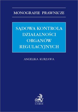 Sądowa kontrola działalności organów regulacyjnych Angelika Kurzawa - okladka książki