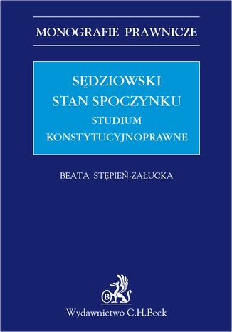 Sędziowski stan spoczynku. Studium konstytucyjnoprawne Beata Stępień-Załucka - okladka książki