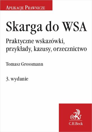 Skarga do WSA. Praktyczne wskazówki przykłady kazusy orzecznictwo. Wydanie 3 Tomasz Grossmann - okladka książki