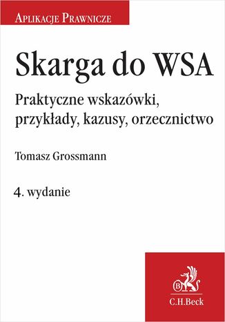 Skarga do WSA. Praktyczne wskazówki przykłady kazusy orzecznictwo. Wydanie 4 Tomasz Grossmann - okladka książki