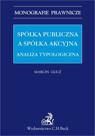 Spółka publiczna a spółka akcyjna. Analiza typologiczna Marcin Glicz - okladka książki