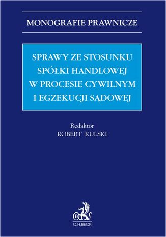 Sprawy ze stosunku spółki handlowej w procesie cywilnym i egzekucji sądowej Robert Kulski prof. UŁ, Marcin Dziurda - okladka książki