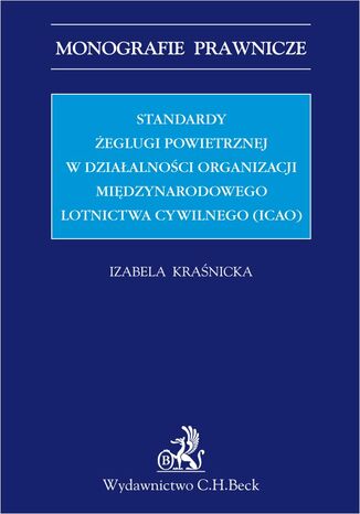 Standardy żeglugi powietrznej w działalności Organizacji Międzynarodowego Lotnictwa Cywilnego (ICAO) Izabela Kraśnicka - okladka książki