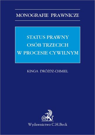 Status prawny osób trzecich w procesie cywilnym Kinga Dróżdż-Chmiel - okladka książki