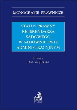 Status prawny referendarza sądowego w sądownictwie administracyjnym Ewa Wójcicka, Sylwia Chamerska - okladka książki