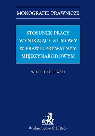 Stosunek pracy wynikający z umowy w prawie prywatnym międzynarodowym Witold Kurowski - okladka książki