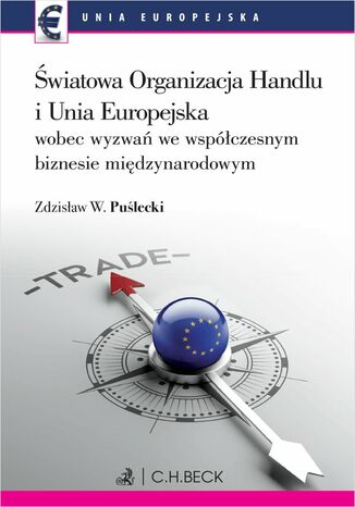 Światowa Organizacja Handlu i Unia Europejska wobec nowych wyzwań we współczesnym biznesie międzynarodowym Zdzisław W. Puślecki - okladka książki