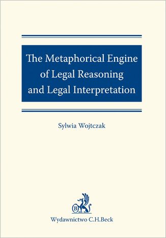 The Metaphorical Engine of Legal Reasoning and Legal Interpretation Sylwia Wojtczak - okladka książki