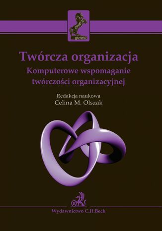 Twórcza organizacja. Komputerowe wspomaganie twórczości organizacyjnej Celina M. Olszak - okladka książki