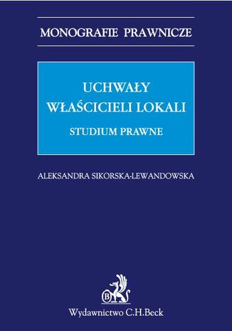 Uchwały właścicieli lokali. Studium prawne Aleksandra Sikorska-Lewandowska - okladka książki