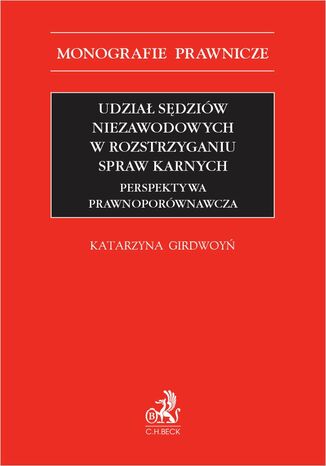 Udział sędziów niezawodowych w rozstrzyganiu spraw karnych. Perspektywa prawnoporównawcza Katarzyna Girdwoyń - okladka książki