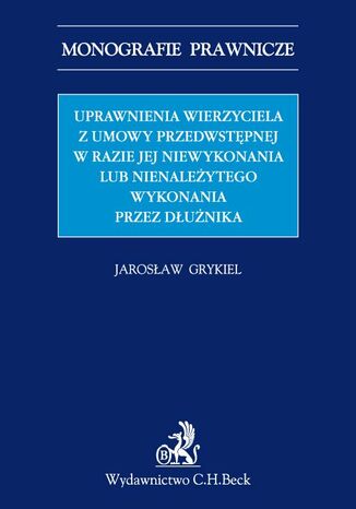 Uprawnienia wierzyciela z umowy przedwstępnej w razie jej niewykonania lub nienależytego wykonania przez dłużnika Jarosław Grykiel - okladka książki