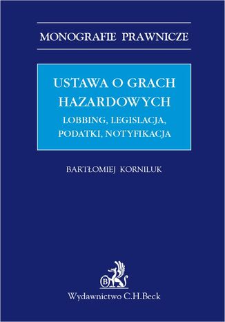 Ustawa o grach hazardowych. Lobbing legislacja podatki notyfikacja Bartłomiej Korniluk LL.M. - okladka książki