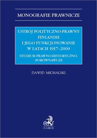 Ustrój polityczno-prawny Finlandii i jego funkcjonowanie w latach 1917-2000. Studium prawno-historyczno-porównawcze Dawid Michalski - okladka książki