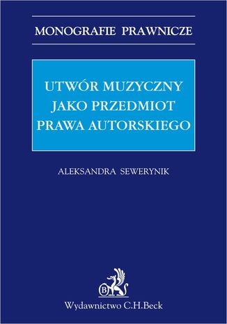 Utwór muzyczny jako przedmiot prawa autorskiego Aleksandra Sewerynik - okladka książki