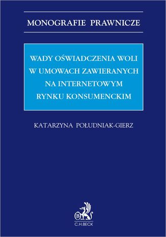 Wady oświadczenia woli w umowach zawieranych na internetowym rynku konsumenckim Katarzyna Południak-Gierz - okladka książki