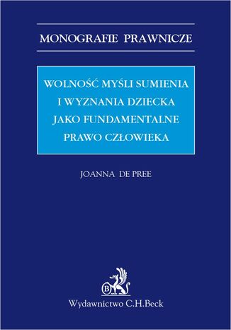 Wolność myśli sumienia i wyznania dziecka jako fundamentalne prawo człowieka Joanna de Pree - okladka książki