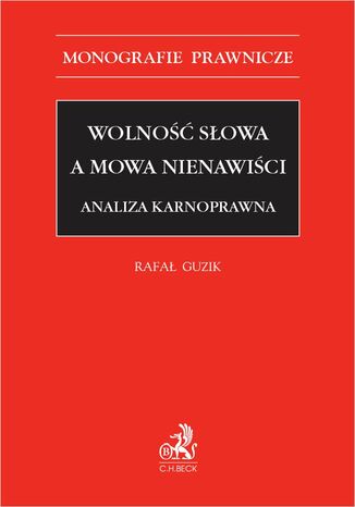 Wolność słowa a mowa nienawiści. Analiza karnoprawna Rafał Guzik - okladka książki