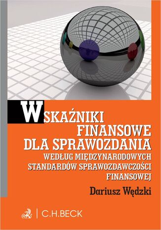 Wskaźniki finansowe dla sprawozdania wg. Międzynarodowych Standardów Sprawozdawczości Finansowej Dariusz Wędzki - okladka książki